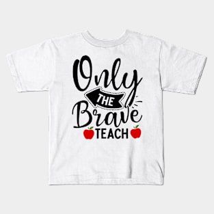 ONLY THE BRAVE TEACH Kids T-Shirt
